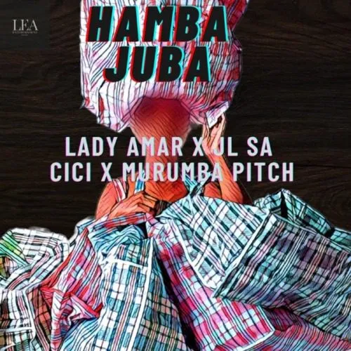 Lady Amar – Hamba Juba Ft JL SA, Cici, Murumba Pitch