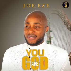 Joe Eze - You Are GOD