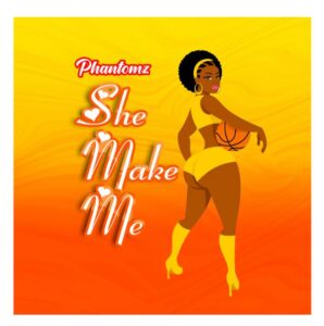 Phantomz – She Make Me