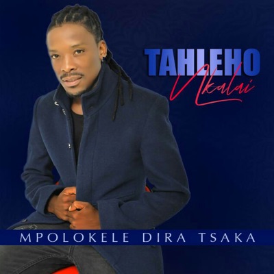 Tahleho Nkalai – Mpolokele Dira Tsaka