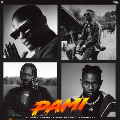 DJ Tunez - PAMI Ft Wizkid, Adekunle Gold & Omah