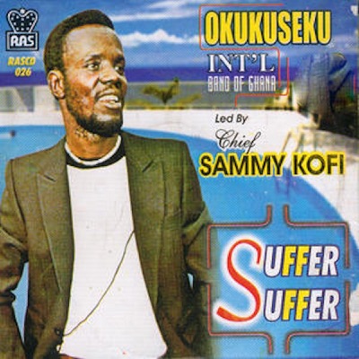 Okukuseku International Band Of Ghana & Chief Sammy Koffi - Suffer Suffer