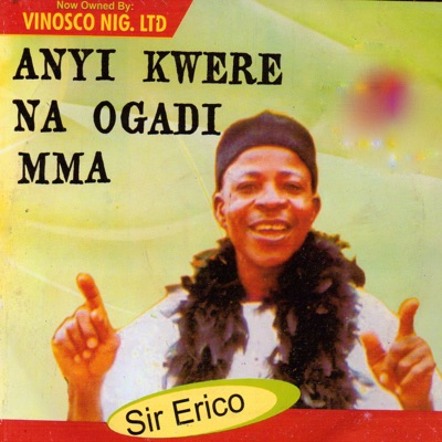 Sir Erico - Onye Ukwu Odenigbo Ft Ogbaru Brothers Band Int'l