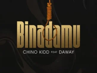 Chino Kidd Ft Daway – Binadamu Mp3 download