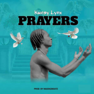 Kwesy Lynx – Prayers Mp3 download 