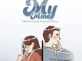 Official Gachi Ft Bruce Africa – My Mind Mp3 download