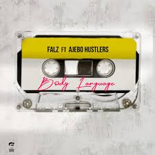 Falz - Body Language Ft Ajebo Hustlers
