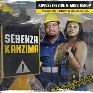 KayGee The Vibe & Miss Ready – Sebenza Kanzima Ft Mr Teddy & B33kay SA