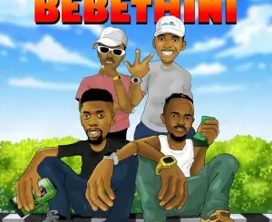 Robot Boii, MaVest & MaSilver – BEBETHINI Ft Kwesta, Malume Hypeman, W4DE & RIVALZ
