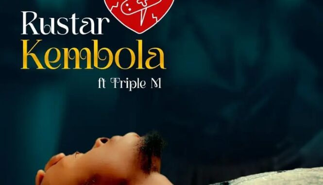 Rustar – Kembola Ft Triple M