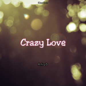 Afro B – Crazy Love Ft Sena