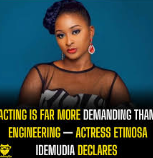 Actress Etinosa Idemudia Claims Acting Is More Demanding Than Engineering
